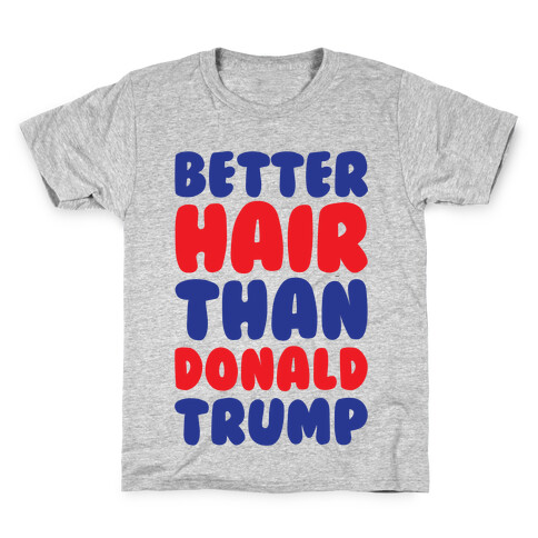 Better Hair Than Donald Trump Kids T-Shirt