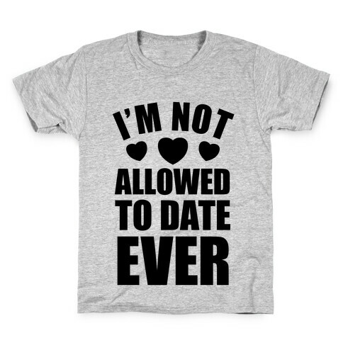 Not Allowed To Date Ever Kids T-Shirt