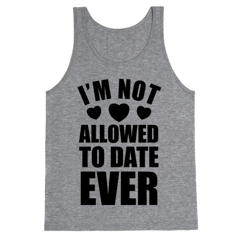 Not Allowed To Date Ever Tank Top