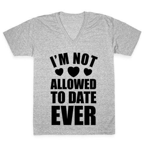 Not Allowed To Date Ever V-Neck Tee Shirt