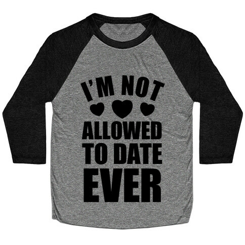 Not Allowed To Date Ever Baseball Tee