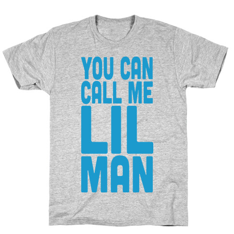 You Can Call Me Lil Man T-Shirt