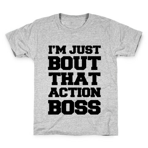 I'm Just Bout That Action Boss Kids T-Shirt