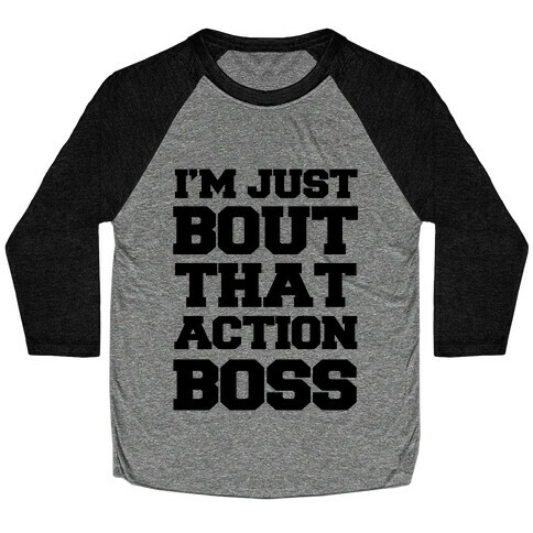 I'm Just Bout That Action Boss Baseball Tee