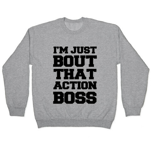 I'm Just Bout That Action Boss Pullover
