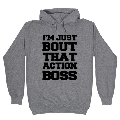 I'm Just Bout That Action Boss Hooded Sweatshirt