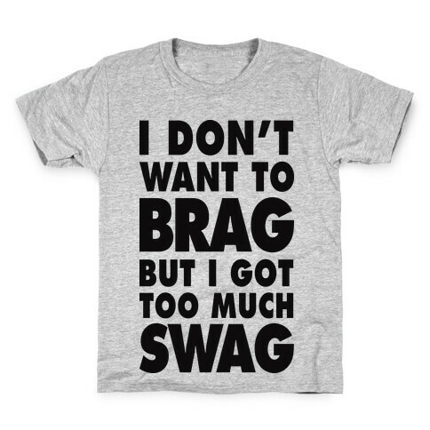 I Don't Want To Brag But I Got Too Much Swag Kids T-Shirt