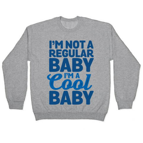 I'm Not a Regular Baby I'm a Cool Baby Pullover