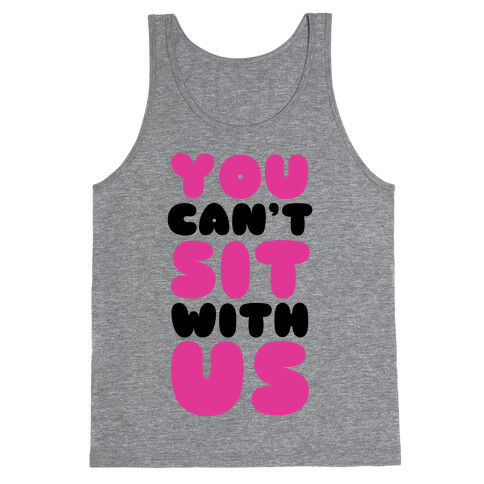 You Can't Sit with Us Tank Top