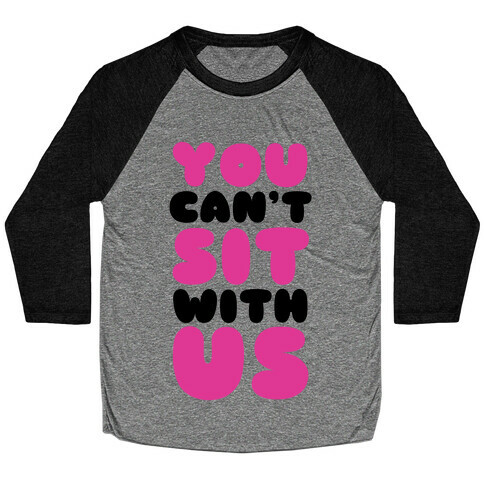 You Can't Sit with Us Baseball Tee