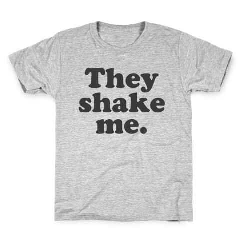They Shake Me Kids T-Shirt