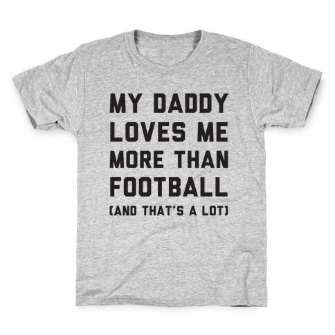 My Daddy Loves Me More Than Football (And That's A lot) Kids T-Shirt