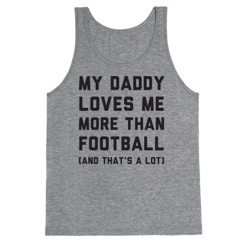 My Daddy Loves Me More Than Football (And That's A lot) Tank Top