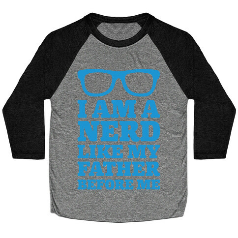 I Am A Nerd Like My Father Before Me Baseball Tee