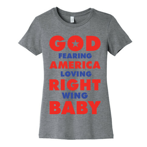 God Fearing American Loving Right Wing Baby Womens T-Shirt
