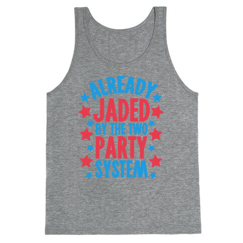 Already Jaded by the Two Party System Tank Top