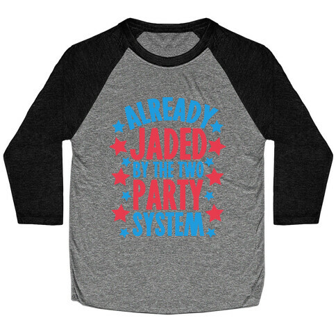 Already Jaded by the Two Party System Baseball Tee