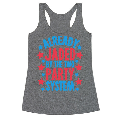 Already Jaded by the Two Party System Racerback Tank Top