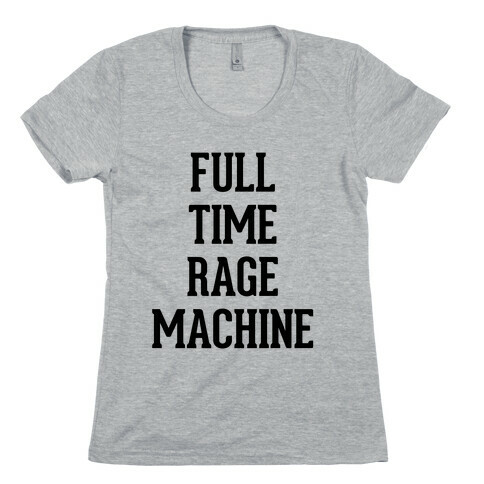 Full Time Rage Machine Womens T-Shirt