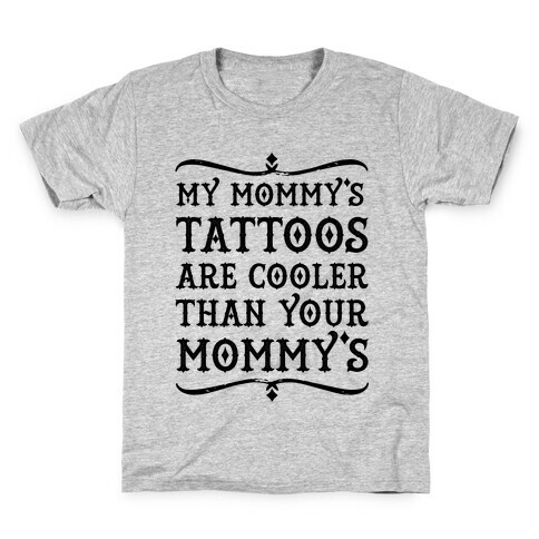 My Mommy's Tattoos are Cooler than Your Mommy's Kids T-Shirt