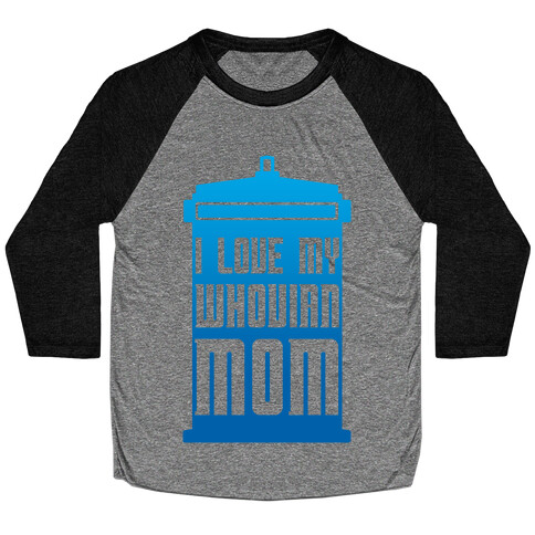 I Love My Whovian Mom Baseball Tee