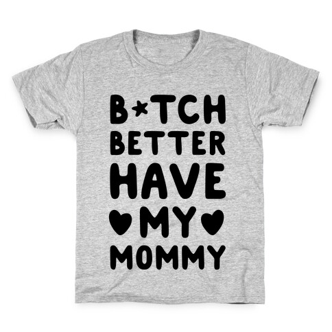 B*tch Better Have My Mommy Kids T-Shirt