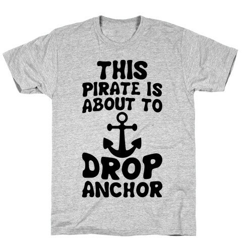 This Pirate Is About To Drop Anchor T-Shirt