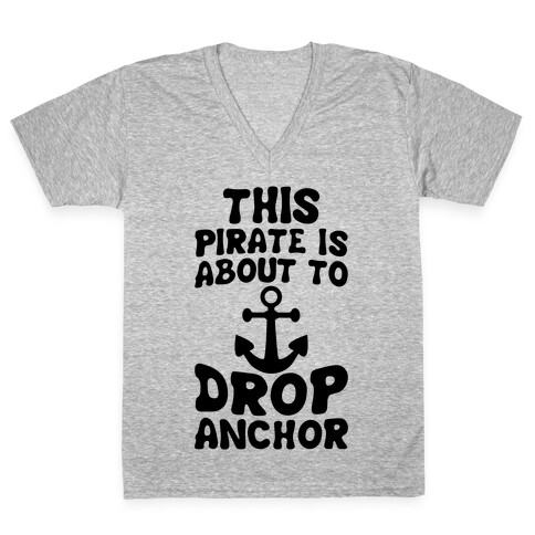 This Pirate Is About To Drop Anchor V-Neck Tee Shirt