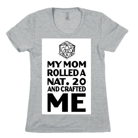 My Mom Rolled a Nat.20 and Crafted Me! Womens T-Shirt