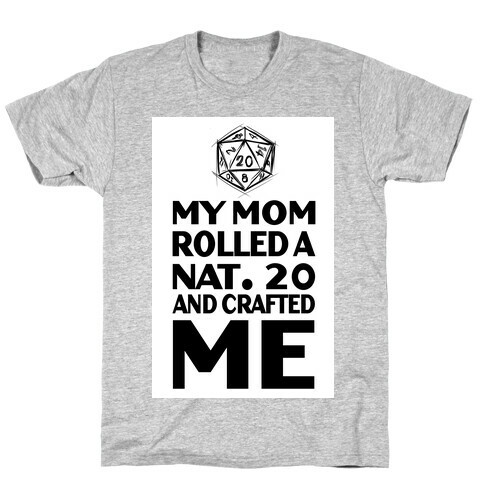 My Mom Rolled a Nat.20 and Crafted Me! T-Shirt