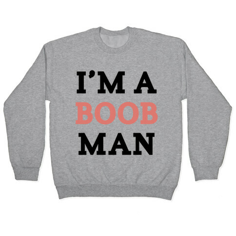 I'm a boob man Pullover