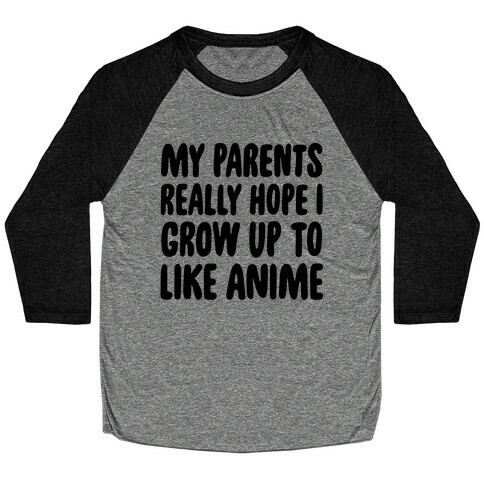 My Parents Really Hope I Grow Up To Like Anime Baseball Tee