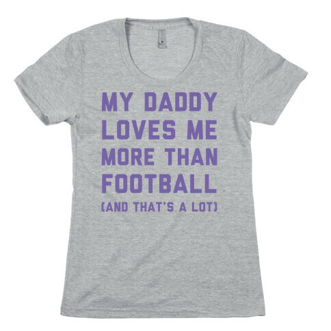 My Daddy Loves Me More Than Football (And That's A lot) Womens T-Shirt