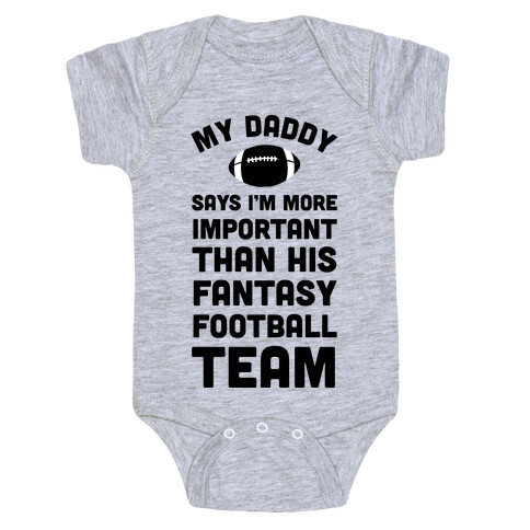 My Daddy Says I'm More Important Than His Fantasy Football Team Baby One-Piece
