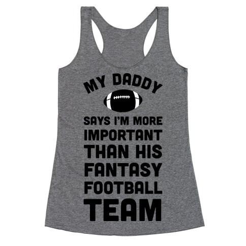 My Daddy Says I'm More Important Than His Fantasy Football Team Racerback Tank Top