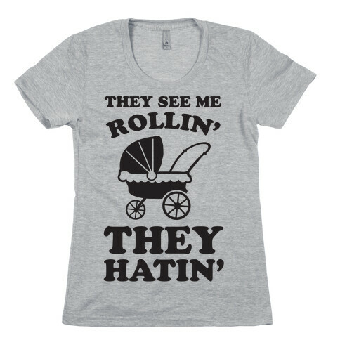 They See Me Rollin' They Hatin' Womens T-Shirt