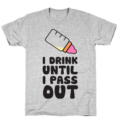 I Drink Until I Pass Out T-Shirt