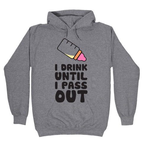 I Drink Until I Pass Out Hooded Sweatshirt