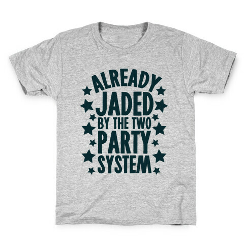 Already Jaded by the Two Party System Kids T-Shirt