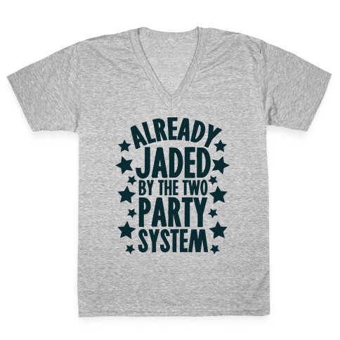Already Jaded by the Two Party System V-Neck Tee Shirt