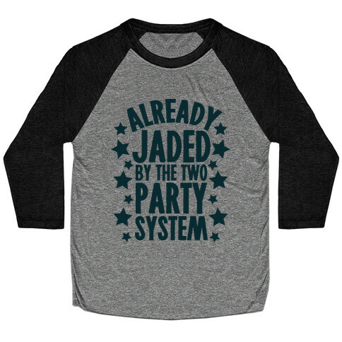 Already Jaded by the Two Party System Baseball Tee