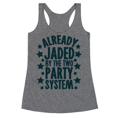 Already Jaded by the Two Party System Racerback Tank Top