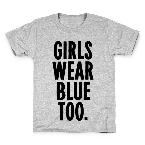 Girls Wear Blue Too Kids T-Shirt