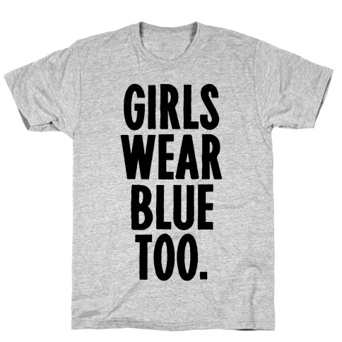 Girls Wear Blue Too T-Shirt