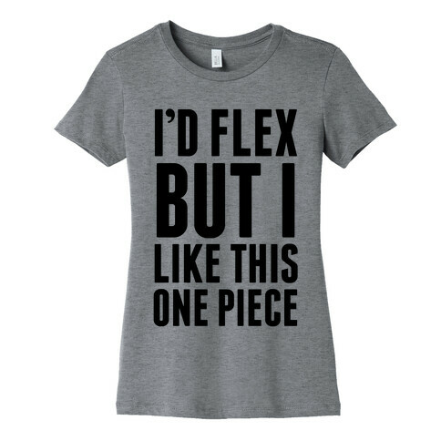 I'd Flex But I like This One Piece Womens T-Shirt