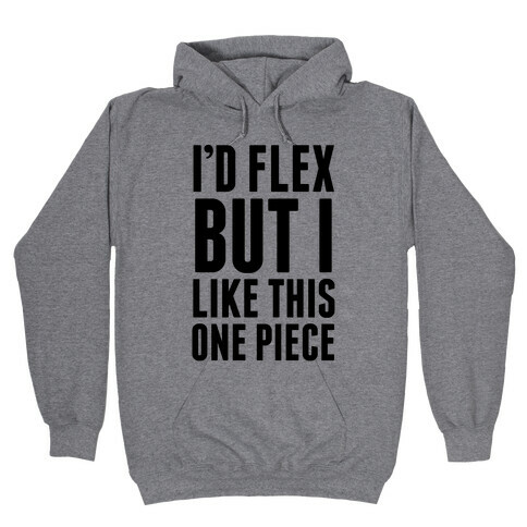 I'd Flex But I like This One Piece Hooded Sweatshirt