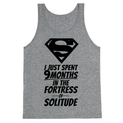 I Just Spent 9 Months In The Fortress Of Solitude Tank Top
