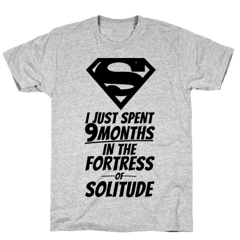 I Just Spent 9 Months In The Fortress Of Solitude T-Shirt