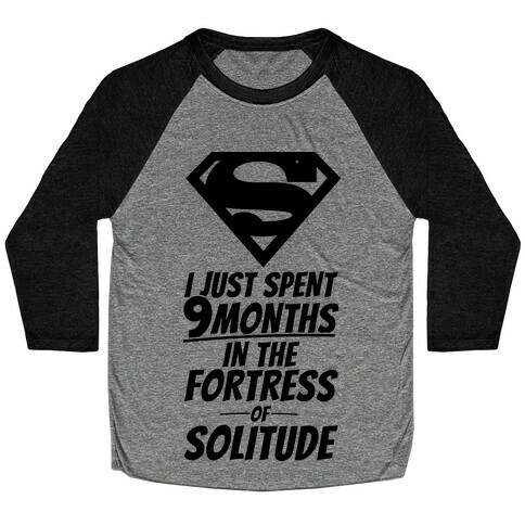 I Just Spent 9 Months In The Fortress Of Solitude Baseball Tee