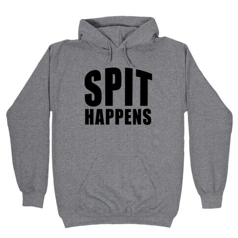 Spit Happens Hooded Sweatshirt